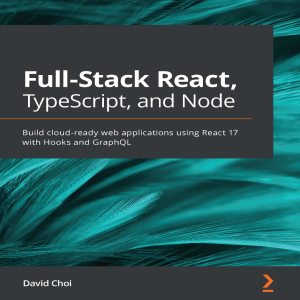 Full-Stack React, TypeScript, and Node  Build cloud-ready web applications using React 17 with Hooks and GraphQL
