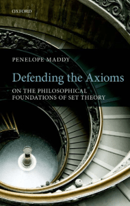 Penelope Maddy - Defending the Axioms  On the Philosophical Foundations of Set Theory  -Oxford University Press, USA (2011)