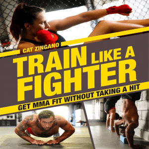 Train Like a Fighter Get MMA Fit Without Taking a Hit by Cat Zingano (z-lib.org)