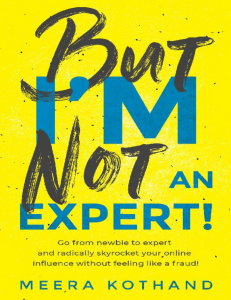 But I’m Not An Expert Go from newbie to expert and radically skyrocket your influence without feeling like a fraud (Meera Kothand) (Z-Library)