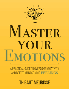 Master Your Emotions A Practical Guide to Overcome Negativity and Better Manage Your Feelings Thibaut Meurisse z-lib.org (1)