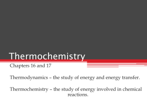 dokumen.tips thermochemistry-chapters-16-and-17-thermodynamics-the-study-of-energy-and