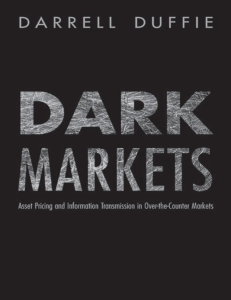 Darrell Duffie Dark Markets Asset Pricing and Information Transmission