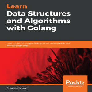 Learn Data Structures and Algorithms with Golang- Level up your Go programming skills to develop faster and more efficient code