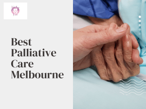Get Outstanding And Excellent Palliative Care Melbourne