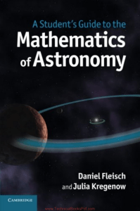 A Students Guide to the Mathematics of Astronomy By Daniel Fleisch and Julia Kregenow