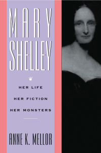 Mary Shelley Her Life Her Fiction Her Monsters Anne K. Mellor