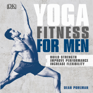 Yoga Fitness for Men Build Strength, Improve Performance, Increase Flexibility (Dean Pohlman) (z-lib.org)