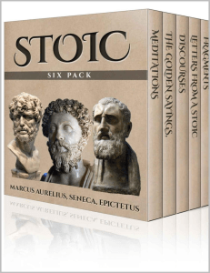 Stoic Six Pack- Meditations of Marcus Aurelius, Golden Sayings, Fragments and Discourses of Epictetus, Letters From A Stoic and The Enchiridion