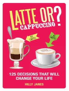 Latte or Cappuccino 125 Decisions That Will Change Your Life by Hilly Janes