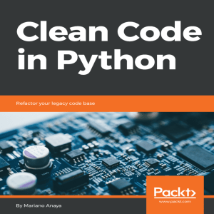 Clean Code In Python  refactor your legacy code base (Mariano Anaya)