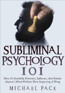 Subliminal Psychology 101  How to Stealthily Penetrate, Influence, and Subdue Anyone’s Mind Without Them Suspecting a Thing - PDF Room