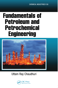 (Chemical Industries) Uttam Ray Chaudhuri - Fundamentals of Petroleum and Petrochemical Engineering (Chemical Industries) -CRC Press (2010)