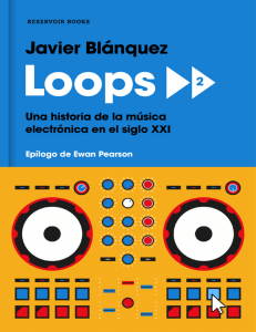 Loops 2 una historia de la música electrónica en el siglo XXI (Javier Blánquez)
