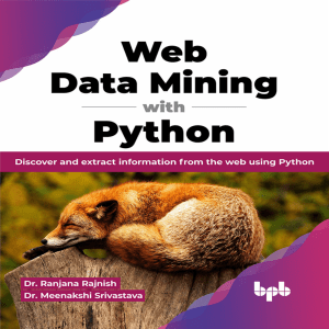 Rajnish Ranjana, Srivastava Meenakshi - Web Data Mining with Python - 2023