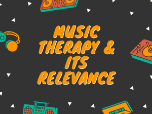 Music therapy & its relevance