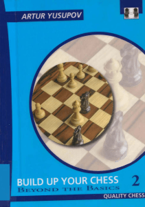 Yusupov, Artur - Build Up Your Chess 2 - Beyond the Basics [2008]