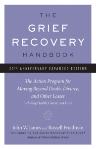 The Grief Recovery Handbook, 20th Anniversary Expanded Edition  The Action Program for Moving Beyond Death, Divorce, and Other Losses including Health, Career, and Faith ( PDFDrive )