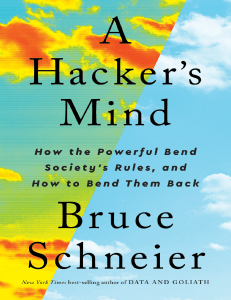 Bruce Schneier - A Hacker's Mind  How the Powerful Bend Society's Rules, and How to Bend them Back (2023, W. W. Norton & Company)