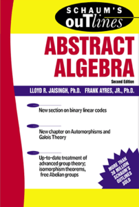 (Schaum 's Outlines) Jaisingh, Lloyd R Jr, Frank Ayres - Schaum 's Outline of Abstract Algebra-McGraw-Hill Education (2003)