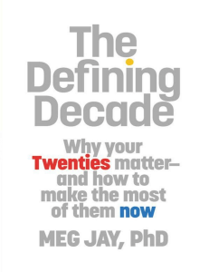 The Defining Decade-Why your twenties matter and how to make the most of them now