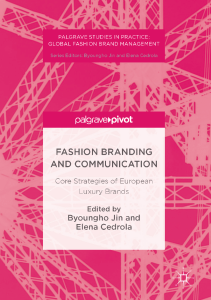 (Palgrave Studies in Practice  Global Fashion Brand Management) Byoungho Jin, Elena Cedrola (eds.) - Fashion Branding and Communication  Core Strategies of European Luxury Brands-Palgrave Macmillan US