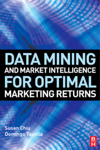 Susan Chiu, Domingo Tavella - Data Mining and Market Intelligence for Optimal Marketing Returns-Butterworth-Heinemann (2008)