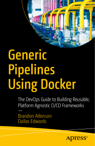 Brandon Atkinson, Dallas Edwards - Generic Pipelines Using Docker  The DevOps Guide to Building Reusable, Platform Agnostic CI CD Frameworks-Apress (2019)