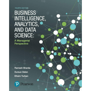 Business Intelligence, Analytics, and Data Science A Managerial Perspective by Ramesh Sharda, Dursun Delen, Efraim Turban (z-lib.org)