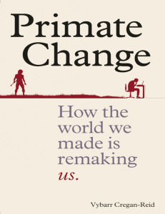 Vybarr Cregan-Reid, Primate Change - How the World We Made is Remaking Us (2018)
