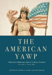 Joseph L. Locke, Ben Wright - The American Yawp  A Massively Collaborative Open U.S. History Textbook, Vol. 2  Since 1877. 2-Stanford University Press (2019)
