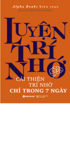 Cải Thiện Trí Nhớ Trong 7 Ngày - Alpha Books biên soạn