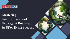 Mastering Environment and Ecology: A Roadmap to UPSC Exam Success