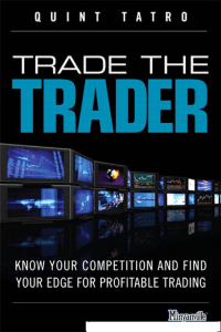 Trade the Trader Know Your Competition and Find Your Edge for Profitable Trading by Quint Tatro (z-lib.org)