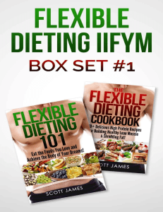 Flexible Dieting 101 The Flexible Dieting Cookbook 160 Delicious High Protein Recipes for Building Healthy Lean Muscle ... (James, Scott) (z-lib.org)