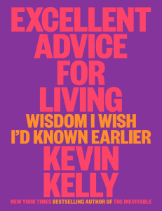 Excellent Advice for Living Wisdom I Wish Id Known Earlier (Kevin Kelly) (Z-Library)