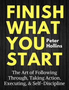 Finish What You Start The Art of Following Through, Taking Action, Executing,  Self-Discipline (Peter Hollins) (z-lib.org)