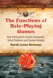 Sarah Lynne Bowman - The Functions of Role-Playing Games  How Participants Create Community, Solve Problems and Explore Identity (2010)
