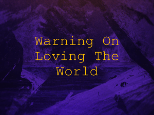Warning On Loving The World