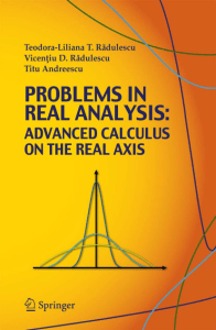 Problems in Real Analysis Advanced Calculus on the Real Axis (Teodora-Liliana Radulescu etc.) 