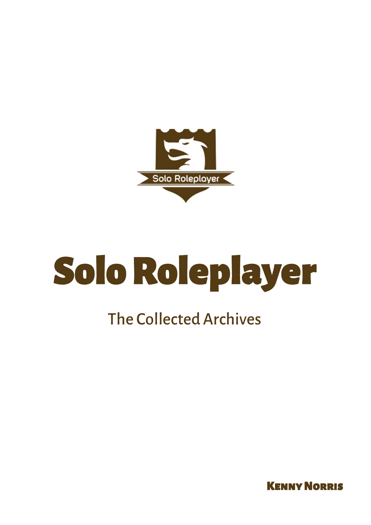 pdfcoffee.com 358450566-solo-roleplayer-the-collected-archivespdf-pdf-free