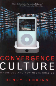 Convergence culture where old and new media collide - Henry Jenkins (2006)