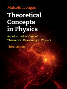 Theoretical Concepts in Physics An Alternative View of Theoretical Reasoning in Physics (Malcolm S. Longair)