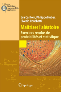 (Statistique et probabilités appliquées) Eva Cantoni, Philippe Huber, Ronchetti Elvezio - Maîtriser l'aléatoire  Exercices résolus de probabilités et statistique -Springer (