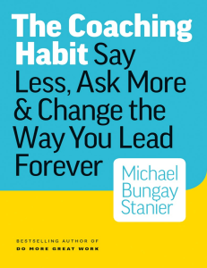 The Coaching Habit  Say Less, Ask More & Change the Way You Lead Forever ( PDFDrive )