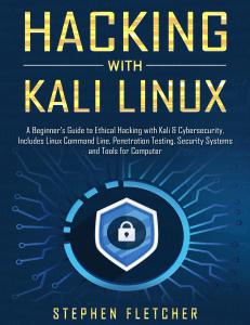 Hacking with Kali Linux - A Beginner's Guide to Ethical Hacking with Kali & Cybersecurity, Includes Linux Command Line, Penetration Testing, Security Systems and Tools for Computer by Stephen Fletcher