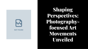 wepik-shaping-perspectives-photography-focused-art-movements-unveiled-20230912013214e5Jw