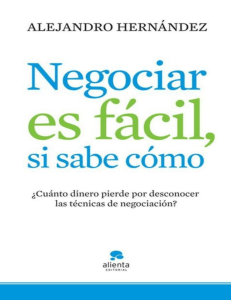 Negociar es fácil, si sabe cómo ¿Cuánto dinero pierde por desconocer las técnicas de negociación (Alejandro Hernández) (z-lib.org)