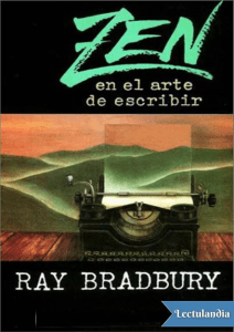 Zen en el arte de escribir - Ray Bradbury