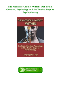 (DOWNLOAD) The Alcoholic  Addict Within Our Brain  Genetics  Psychology and the Twelve Steps as Psyc